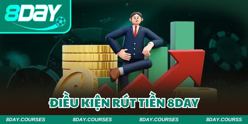 Đảm bảo các điều kiện cơ bản để rút tiền 8DAY mượt mà nhất