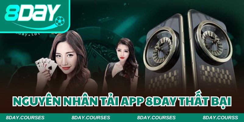 Không ít nguyên nhân khiến người chơi thất bại khi tải app 8DAY