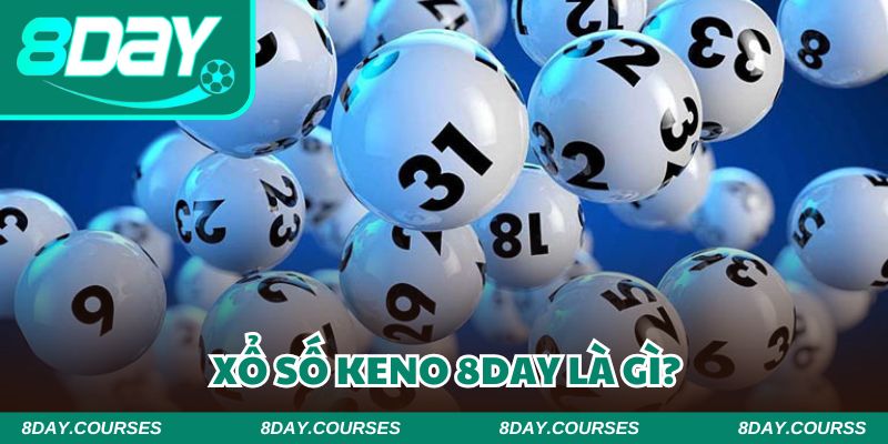 Xổ số Keno 8DAY trở thành sự ưu tiên của nhiều cược thủ 2025