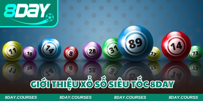 Xổ số siêu tốc 8DAY và cơ hội ẵm tiền tỷ cho bạn